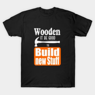 Wooden it be good T-Shirt